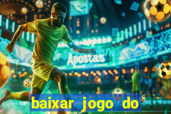 baixar jogo do tigrinho para ganhar dinheiro
